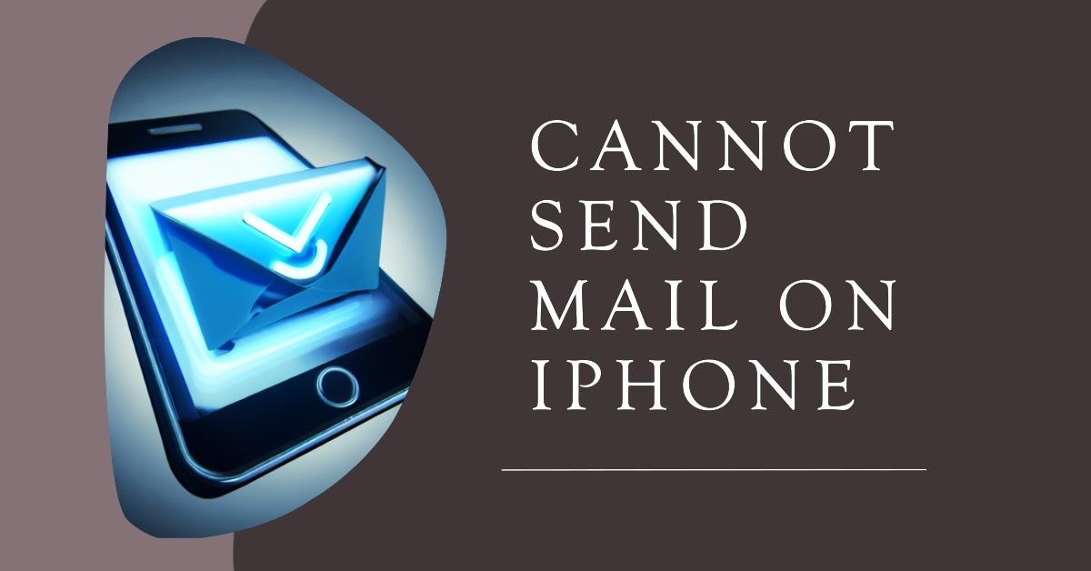 how to fix cannot send mail on iphone