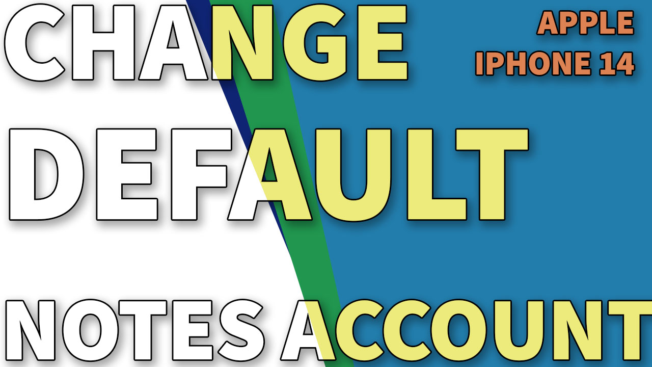 how-to-change-default-account-in-notes-iphone-14-ikream